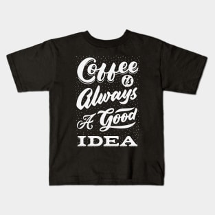 Coffee is always a good idea - ☕ Coffee lettering Kids T-Shirt